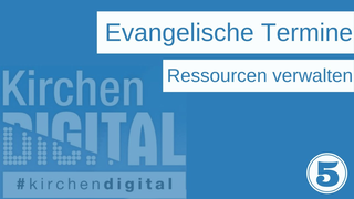 Evangelische Termine | (5) Ressourcen verwalten und Ticketverkauf