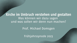 Kirche im Umbruch verstehen und gestalten. - Prof. Michael Domsgen